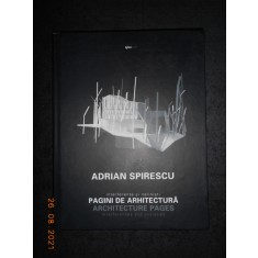 ADRIAN SPIRESCU - PAGINI DE ARHITECTURA. INTERFERENTE SI NELINISTI