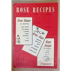ROSE RECIPES by JEAN GORDON , RETETE DIN FLORI DE TRANDAFIR , 1958