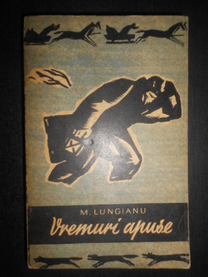 Mihail Lungianu - Vremuri apuse. Schite, nuvele, povestiri (1962) foto