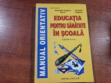Educatia pentru sanatate in scoala.Manual orientativ de Ghe.E.Bucur, O.Popescu