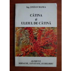 Stefan Manea - Catina si uleiul de catina