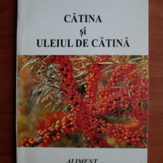 Stefan Manea - Catina si uleiul de catina