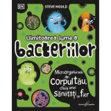 Uimitoarea lume a bacteriilor - Steve Mould, ALL