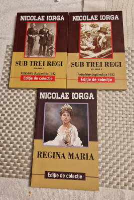 Sub trei regi si Regina Maria Nicolae Iorga foto