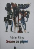 Cumpara ieftin Soare cu piper. Editie cartonata/Adrian Parvu