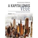 A kapitalizmus v&eacute;ge - Tanulm&aacute;nyok egy hanyatl&oacute; rendszerről - Wolfgang Streeck