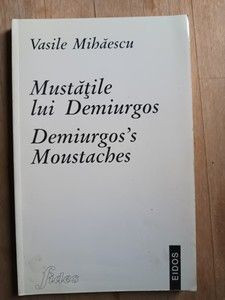 Mustatile lui Demiurgos. Demiurgo&amp;#039;s Moustaches- Vasile Mihaescu CU AUTOGRAF foto