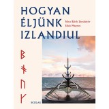 Hogyan &eacute;lj&uuml;nk izlandiul - N&iacute;na Bj&ouml;rk J&oacute;nsd&oacute;ttir, Edda Magnus, 2021, Carte straina in Maghiara, Skandin&aacute;v b&ouml;lcsess&eacute;g
