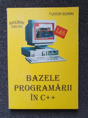 BAZELE PROGRAMARII IN C++ Manual pentru clasa a XI-a - Tudor Sorin foto