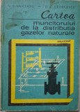 Cartea muncitorului de la distributia gazelor naturale &ndash; Vasile Slaniceanu, Carol Decebal Georgescu (coperta putin uzata)