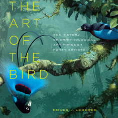 The Art of the Bird: The History of Ornithological Art Through Forty Artists