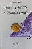 Ideologia Politica a Imperiului Bizantin - Helene Ahrweiler, Corint 2002, Istorie Bizantina