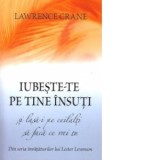 Iubeste-te pe tine insuti si lasa-i pe ceilalti sa faca ce vrei tu - Autori: Lester Levenson, Lawrence Crane
