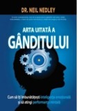 Arta uitata a ganditului. Cum sa iti imbunatatesti inteligenta emotionala si sa atingi performanta mintala - Neil Nedley
