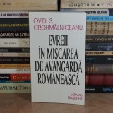 OVID S. CROHMALNICEANU - EVREII IN MISCAREA DE AVANGARDA ROMANEASCA , 2001 *