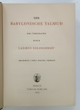 DER BABYLONISCHE TALMUD , NEU UBERTRAGEN DURCH LAZARUS GOLDSCHMIDT , 1929, TEXT IN LIMBA GERMANA CU CARACTERE LATINE