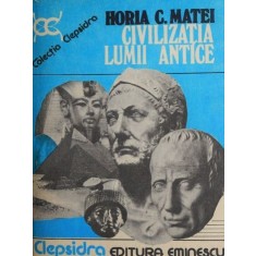 Civilizatia lumii antice - Horia C. Matei