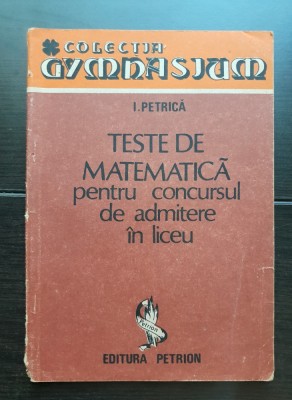 Teste de matematică pentru concursul de admitere &amp;icirc;n licee - I. Petrică foto