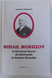 MIHAIL MORUZOV SI SERVICIUL SECRET DE INFORMATII AL ARMATEI ROMANE de CRISTIAN TRONCOTA , 1996