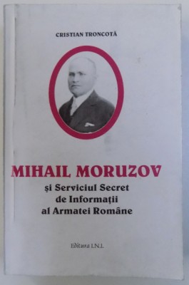 MIHAIL MORUZOV SI SERVICIUL SECRET DE INFORMATII AL ARMATEI ROMANE de CRISTIAN TRONCOTA , 1996 foto