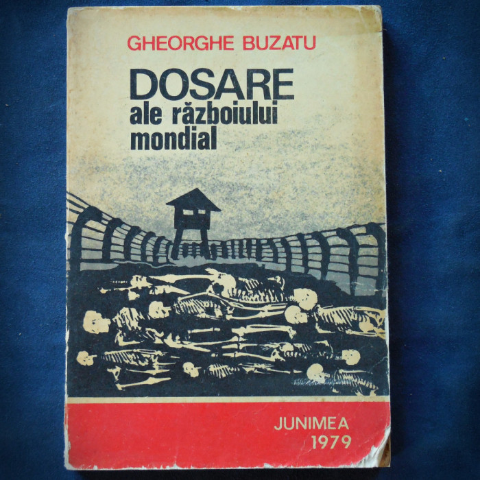 DOSARE ALE RAZBOIULUI MONDIAL - GHEORGHE BUZATU - 1979