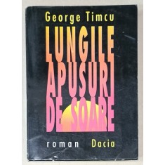 LUNGILE APUSURI DE SOARE , roman de GEORGE TIMCU , 1996