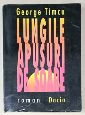 LUNGILE APUSURI DE SOARE , roman de GEORGE TIMCU , 1996 foto