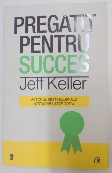 PREGATIT PENTRU SUCCES de JEFF KELLER , 2012