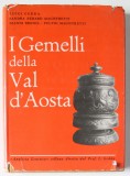 I GEMELLI DELLA VAL D &#039;AOSTA ( GEMENII DIN VAL D &#039;AOSTA ) di LUIGI GEDDA ...FULVIO MAGISTRETTI , TEXT IN LIMBA ITALIANA SI GERMANA , 1961