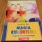 MAGIA CULORILOR - Initiere in Cromoterapie - Carole La Pan - 2005, 164 p.