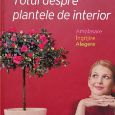 Totul Despre Plantele De Interior - Colectiv ,556800