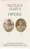 Nicolaus Olahus. Opere Vol. I-II, Academia Rom&acirc;nă, Fundația Națională pentru Știință și Arta, Hardcover
