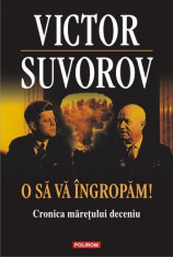 O sa va ingropam! - Victor Suvorov foto