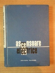 ASCENSOARE ELECTRICE de ING. CRACIUNOIU VICTOR , ING. POPESCU AUREL , ING. TONE LUCIAN , Bucuresti 1966 foto