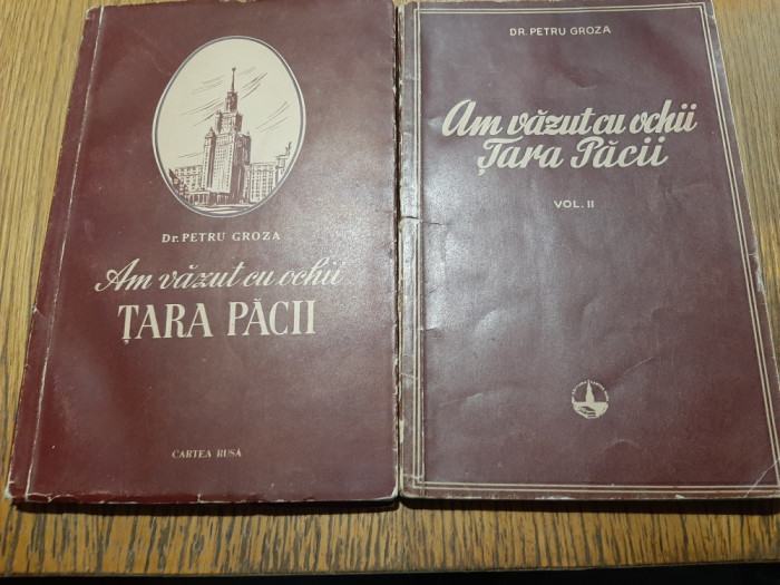 AM VAZUT CU OCHII TARA PACII - 2 Volume - Petru Groza -1954/1956, 140+103 p.