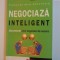 NEGOCIAZA INTELIGENT SECRETELE UNEI NEGOCIERI DE SUCCES de NICHOLAS REID SCHAFFIN 2007