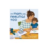 My Mom Has Feelings Too