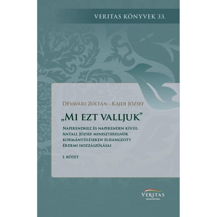 &bdquo;Mi ezt valljuk&quot;. Napirendhez &eacute;s napirenden k&iacute;v&uuml;l: Antall J&oacute;zsef minisztereln&ouml;k korm&aacute;ny&uuml;l&eacute;seken elhangzott &eacute;rdemi hozz&aacute;sz&oacute;l&aacute;sai I. k&ouml;tet - D&eacute;vav&aacute;ri Zo