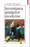 AS - ISABELLE STENGERS - INVENTAREA ȘTIINȚELOR MODERNE