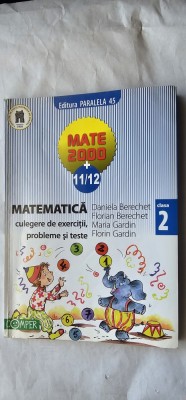 MATEMATICA CULEGERE DE EXERCITII PROBLEME SI TESTE CLASA A II A DANIELA BERECHET , FLORIN GARDIN EDITURA PARALELA 45 COMPER MATE 2000 foto