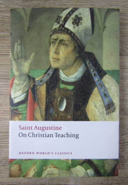 Sf. Augustin - On Christian teaching De doctrina Christiana (in engleza) Oxford