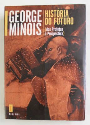 HISTORIA DO FUTURO - DOS PROFETAS A PROSPECTIVA de GEORGES MINOIS , 2000 foto