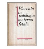 A. Cristea, Maria Zaharia - Placenta in patologia materno - fetala -
