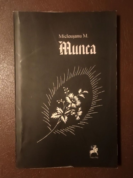 Micleușanu M. (dedicație/ autograf) - Munca (2015)