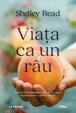 Viața ca un r&acirc;u - Paperback brosat - Shelley Read - Litera