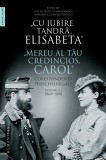 &bdquo;Cu iubire tandra, Elisabeta&ldquo;. &bdquo;Mereu al tau credincios, Carol&ldquo; |