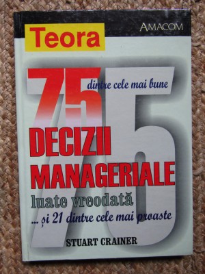 75 DINTRE CELE MAI BUNE DECIZII MANAGERIALE LUATE VREODATA -STUART CRAINER 2002 foto