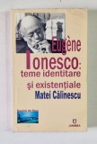 EUGENE IONESCO : TEME IDENTITARE SI EXISTENTIALE de MATEI CALINESCU , 2006 *MINIMA UZURA
