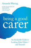 Being A Good Carer | Amanda Waring, 2020, Profile Books Ltd