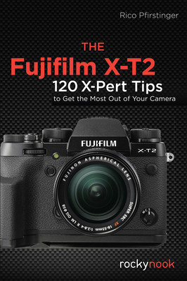 The Fujifilm X-T2: 120 X-Pert Tips to Get the Most Out of Your Camera foto